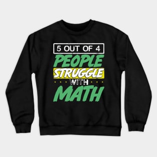 5 Out of 4 People Struggle With Math Crewneck Sweatshirt